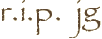 r.i.p.  jg