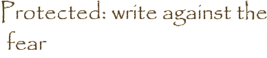 Protected: write against the fear