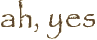 ah, yes
