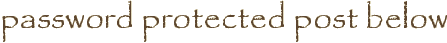 password protected post below