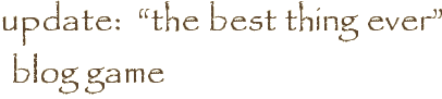 update:  “the best thing ever” blog game
