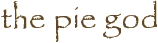 the pie god