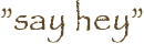 ”say hey”