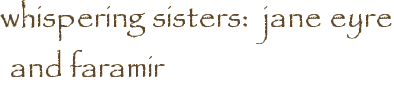whispering sisters: jane eyre and faramir