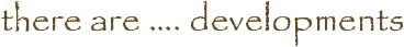 there are …. developments