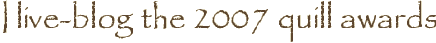 I live-blog the 2007 quill awards