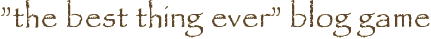 ”the best thing ever” blog game